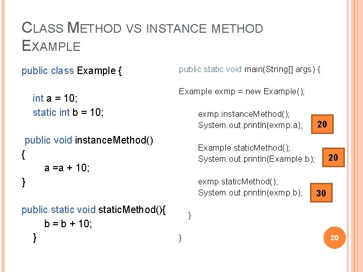 CLASS METHOD VS INSTANCE METHOD EXAMPLE public class Example { int a = 10;