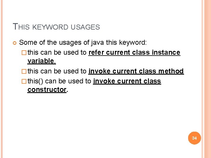 THIS KEYWORD USAGES Some of the usages of java this keyword: � this can