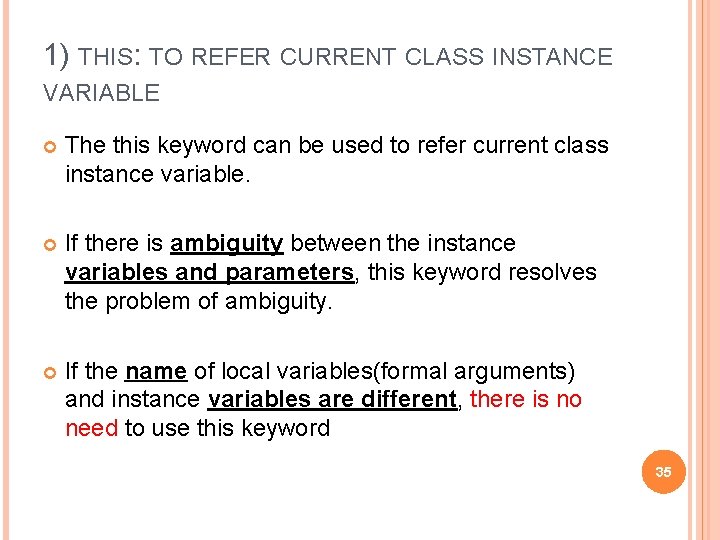 1) THIS: TO REFER CURRENT CLASS INSTANCE VARIABLE The this keyword can be used