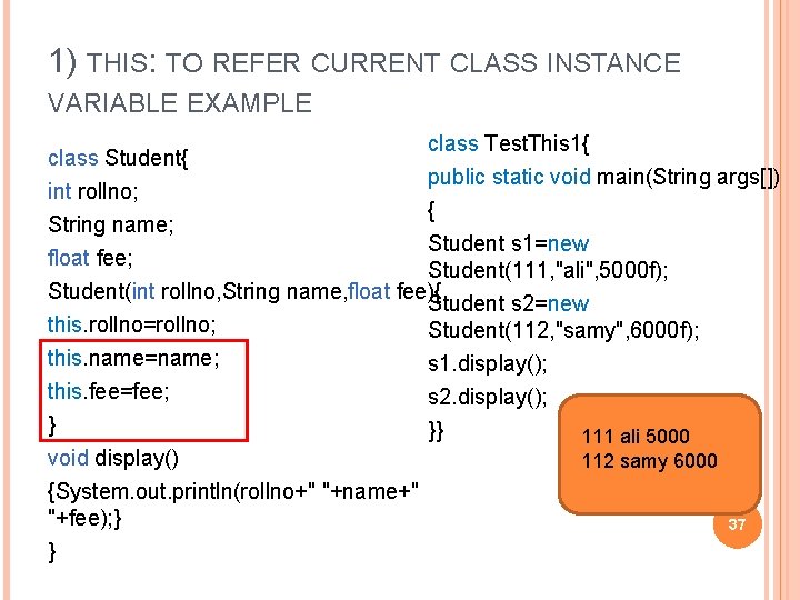 1) THIS: TO REFER CURRENT CLASS INSTANCE VARIABLE EXAMPLE class Student{ int rollno; class