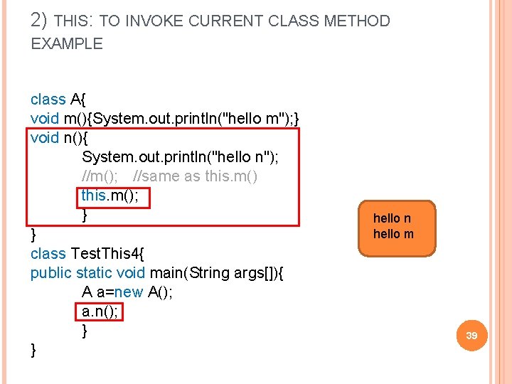 2) THIS: TO INVOKE CURRENT CLASS METHOD EXAMPLE class A{ void m(){System. out. println("hello