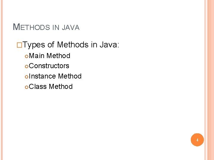 METHODS IN JAVA �Types of Methods in Java: Main Method Constructors Instance Method Class