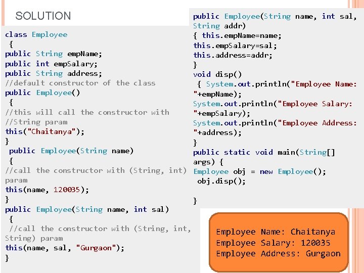 SOLUTION public Employee(String name, int sal, String addr) class Employee { this. emp. Name=name;