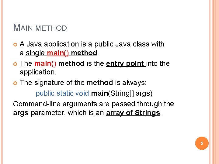 MAIN METHOD A Java application is a public Java class with a single main()