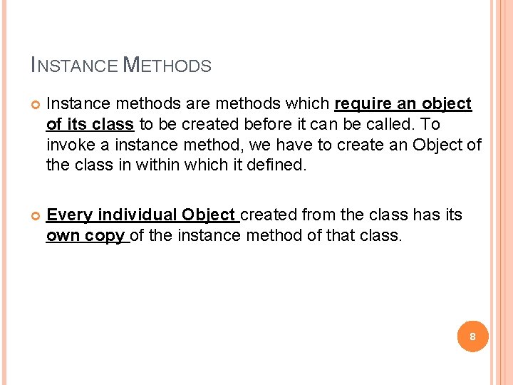 INSTANCE METHODS Instance methods are methods which require an object of its class to