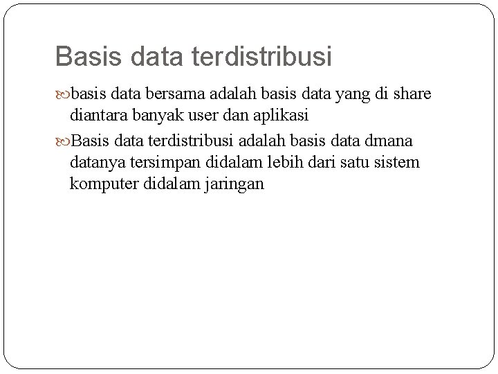 Basis data terdistribusi basis data bersama adalah basis data yang di share diantara banyak