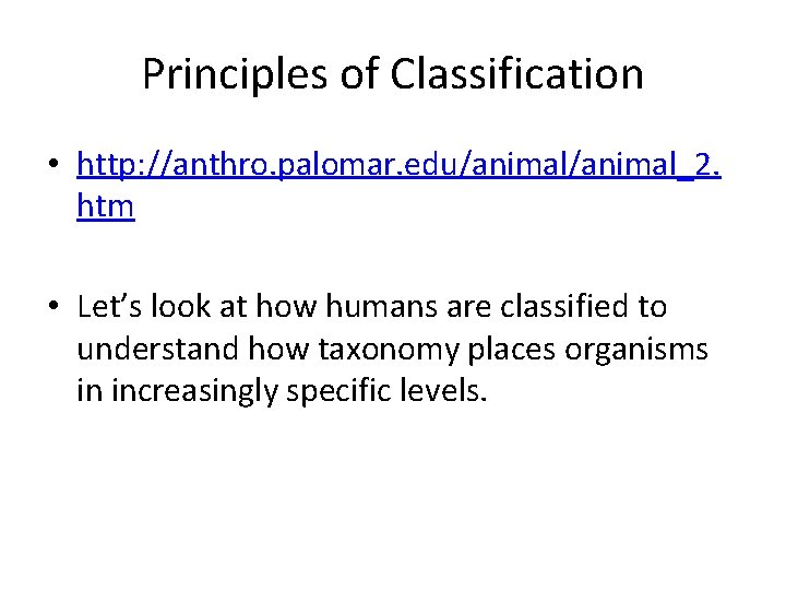 Principles of Classification • http: //anthro. palomar. edu/animal_2. htm • Let’s look at how