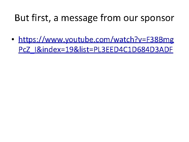 But first, a message from our sponsor • https: //www. youtube. com/watch? v=F 38