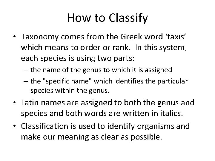 How to Classify • Taxonomy comes from the Greek word ‘taxis’ which means to