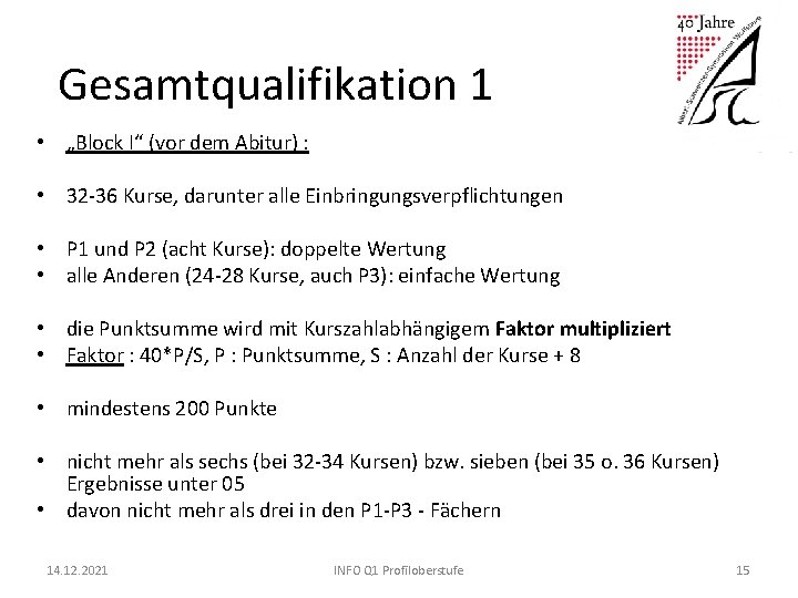 Gesamtqualifikation 1 • „Block I“ (vor dem Abitur) : • 32 -36 Kurse, darunter