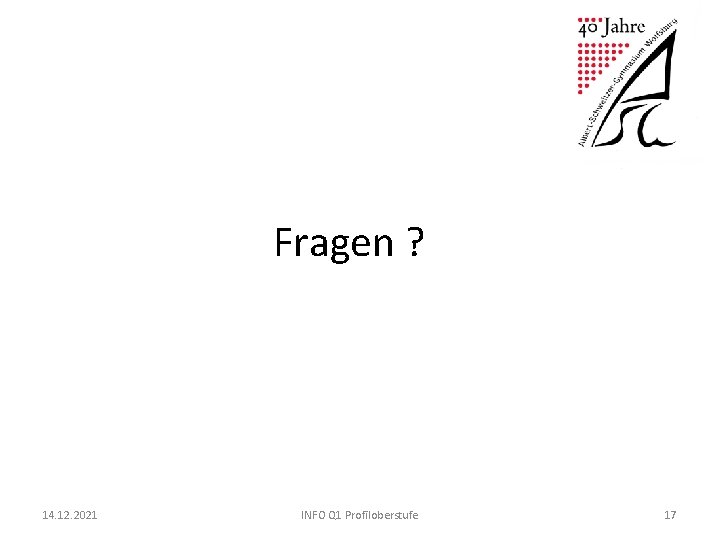 Fragen ? 14. 12. 2021 INFO Q 1 Profiloberstufe 17 