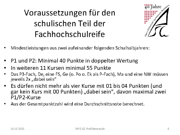 Voraussetzungen für den schulischen Teil der Fachhochschulreife • Mindestleistungen aus zwei aufeinander folgenden Schulhalbjahren:
