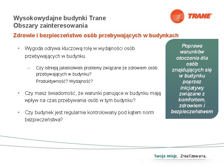 Wysokowydajne budynki Trane Obszary zainteresowania Zdrowie i bezpieczeństwo osób przebywających w budynkach • Wygoda