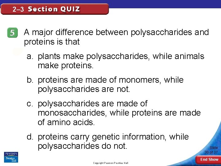2– 3 A major difference between polysaccharides and proteins is that a. plants make