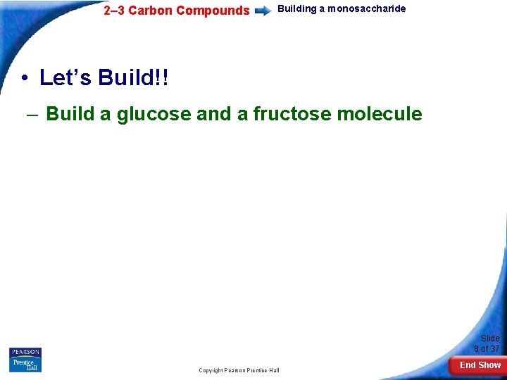 2– 3 Carbon Compounds Building a monosaccharide • Let’s Build!! – Build a glucose