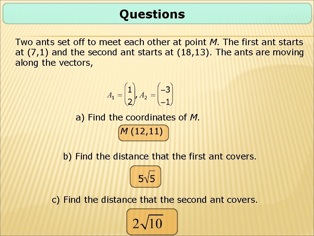 Questions Two ants set off to meet each other at point M. The first Questions Two ants set off to meet each other at point M. The first