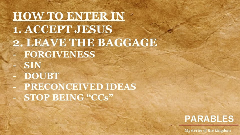 HOW TO ENTER IN 1. ACCEPT JESUS 2. LEAVE THE BAGGAGE - FORGIVENESS SIN