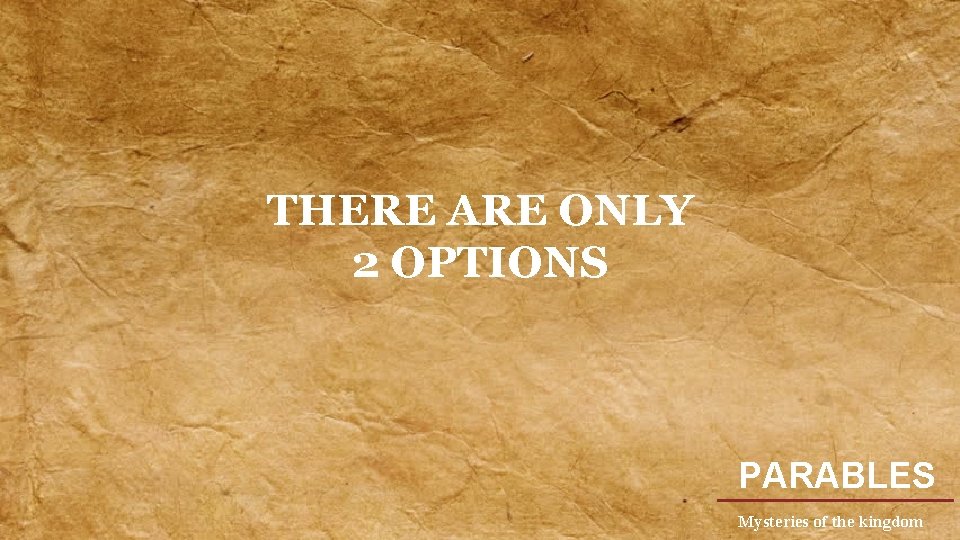 THERE ARE ONLY 2 OPTIONS PARABLES Mysteries of the kingdom 