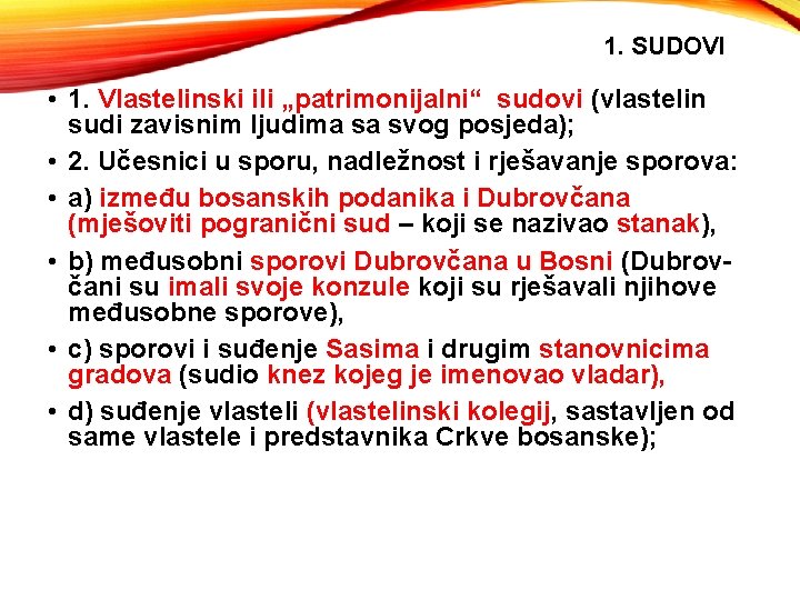 1. SUDOVI • 1. Vlastelinski ili „patrimonijalni“ sudovi (vlastelin sudi zavisnim ljudima sa svog