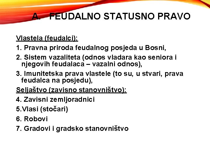 A. FEUDALNO STATUSNO PRAVO Vlastela (feudalci): 1. Pravna priroda feudalnog posjeda u Bosni, 2.