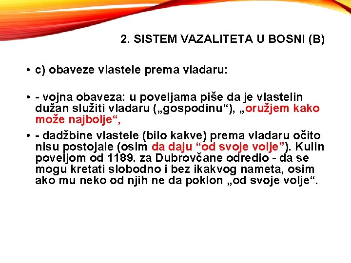 2. SISTEM VAZALITETA U BOSNI (B) • c) obaveze vlastele prema vladaru: • -