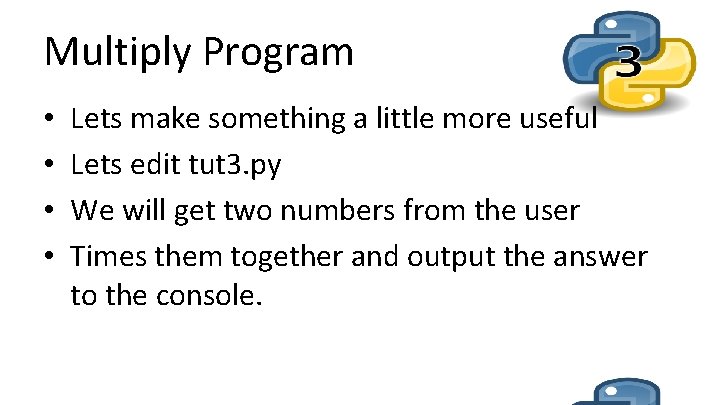 Multiply Program • • Lets make something a little more useful Lets edit tut