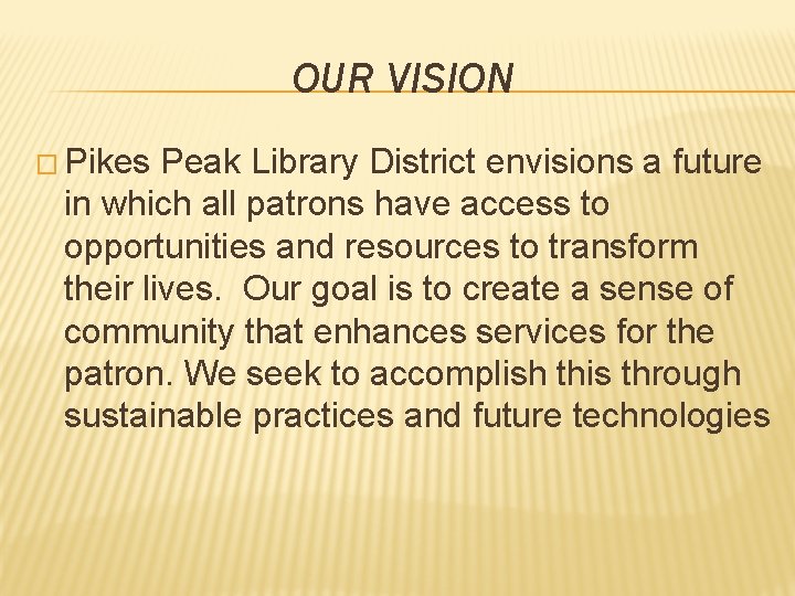 OUR VISION � Pikes Peak Library District envisions a future in which all patrons