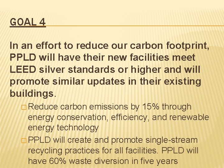 GOAL 4 In an effort to reduce our carbon footprint, PPLD will have their