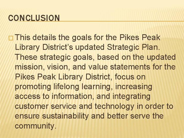 CONCLUSION � This details the goals for the Pikes Peak Library District’s updated Strategic