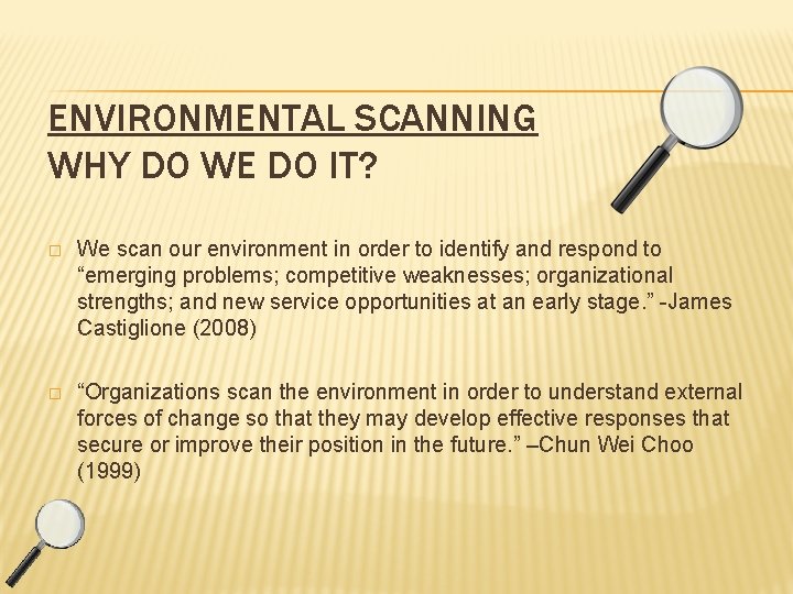 ENVIRONMENTAL SCANNING WHY DO WE DO IT? � We scan our environment in order