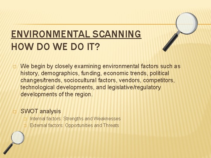 ENVIRONMENTAL SCANNING HOW DO WE DO IT? � We begin by closely examining environmental