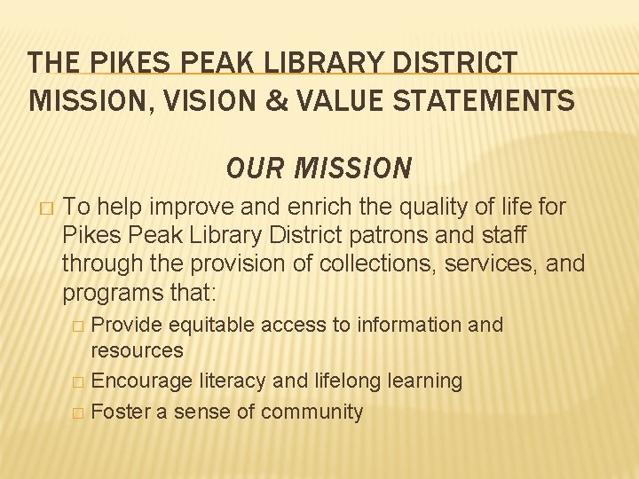 THE PIKES PEAK LIBRARY DISTRICT MISSION, VISION & VALUE STATEMENTS OUR MISSION � To