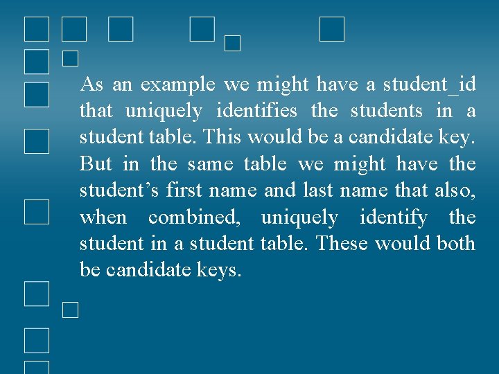 As an example we might have a student_id that uniquely identifies the students in As an example we might have a student_id that uniquely identifies the students in