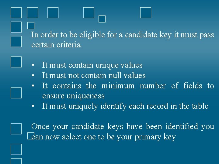 In order to be eligible for a candidate key it must pass certain criteria. In order to be eligible for a candidate key it must pass certain criteria.