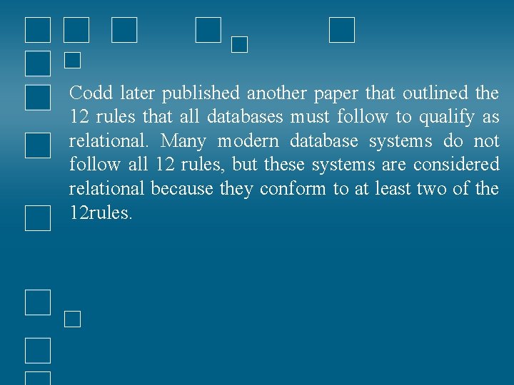 Codd later published another paper that outlined the 12 rules that all databases must Codd later published another paper that outlined the 12 rules that all databases must