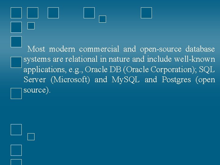 Most modern commercial and open-source database systems are relational in nature and include well-known Most modern commercial and open-source database systems are relational in nature and include well-known