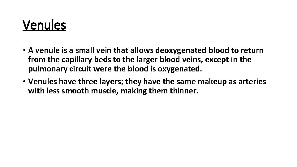 Venules • A venule is a small vein that allows deoxygenated blood to return