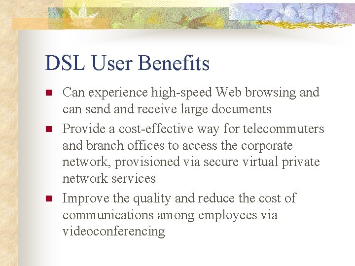 DSL User Benefits n n n Can experience high-speed Web browsing and can send