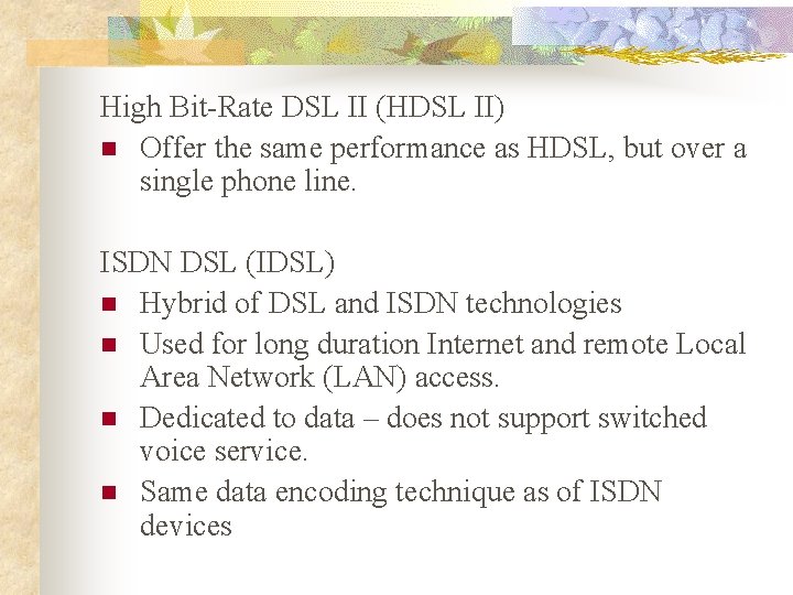 High Bit-Rate DSL II (HDSL II) n Offer the same performance as HDSL, but
