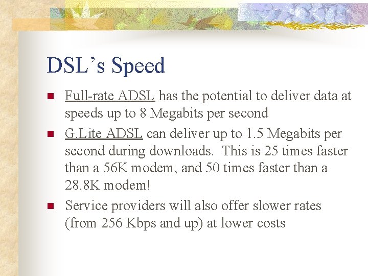 DSL’s Speed n n n Full-rate ADSL has the potential to deliver data at