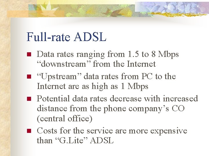 Full-rate ADSL n n Data rates ranging from 1. 5 to 8 Mbps “downstream”
