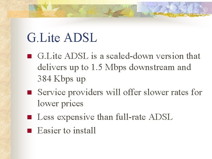 G. Lite ADSL n n G. Lite ADSL is a scaled-down version that delivers