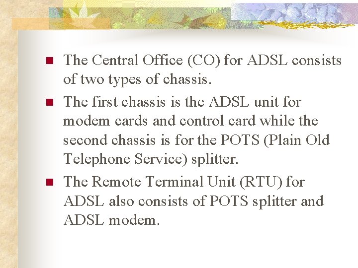 n n n The Central Office (CO) for ADSL consists of two types of