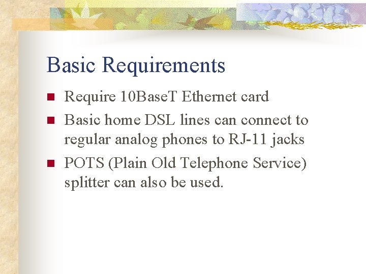 Basic Requirements n n n Require 10 Base. T Ethernet card Basic home DSL
