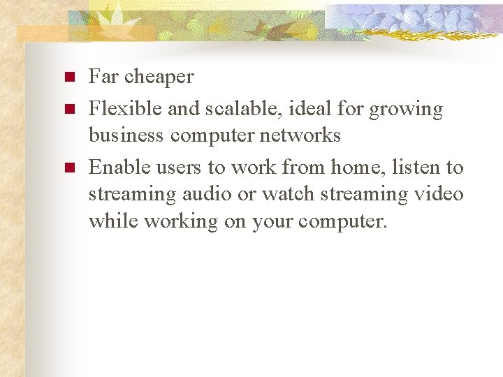 n n n Far cheaper Flexible and scalable, ideal for growing business computer networks