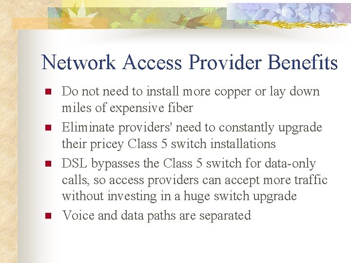 Network Access Provider Benefits n n Do not need to install more copper or
