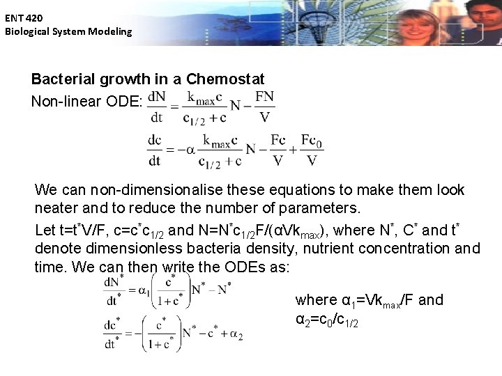 ENT 420 Biological System Modeling Bacterial growth in a Chemostat Non-linear ODE: We can