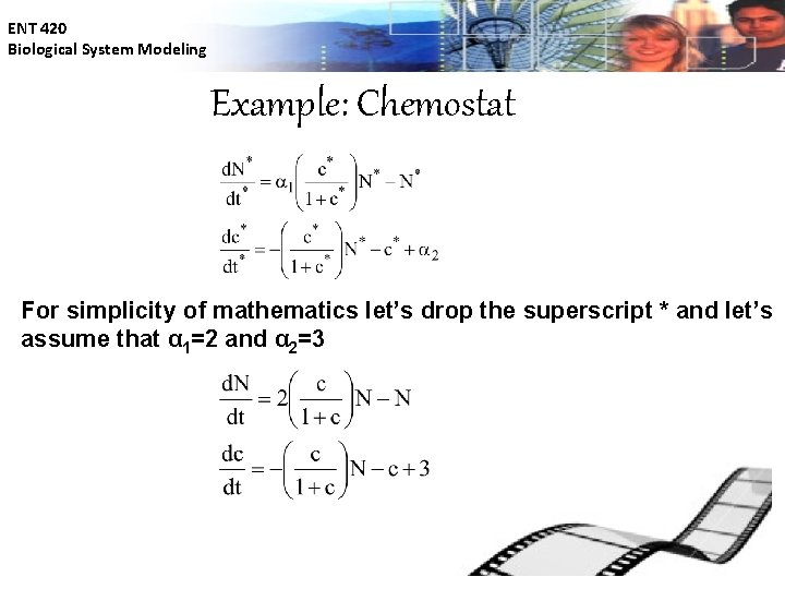 ENT 420 Biological System Modeling Example: Chemostat For simplicity of mathematics let’s drop the