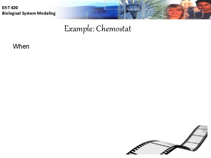 ENT 420 Biological System Modeling Example: Chemostat When 