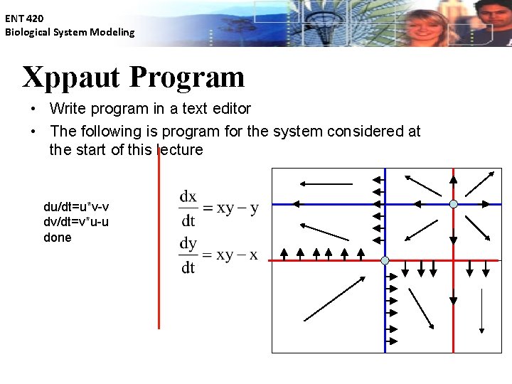 ENT 420 Biological System Modeling Xppaut Program • Write program in a text editor